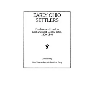 Early Ohio Settlers. Purchasers of Land in East and East Central Ohio, 1800-1840