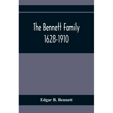 The Bennett Family; 1628-1910