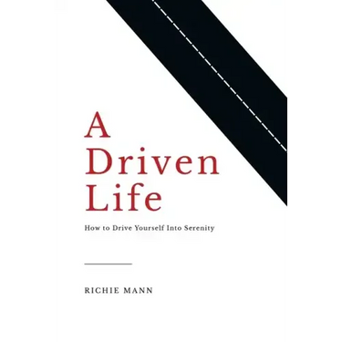 A Driven Life: How to Drive Yourself into Serenity
