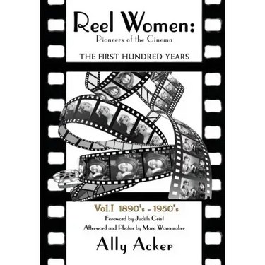 Reel Women: Pioneers of the Cinema: The First Hundred Years V. I