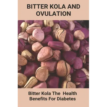 Bitter Kola And Ovulation: Bitter Kola - The Health Benefits For Diabetes: Type 1 Diabetes