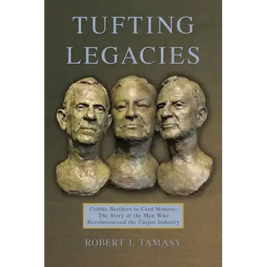 Tufting Legacies: Cobble Brothers to Card-Monroe: the Story of the Men Who Revolutionized the Carpet Industry