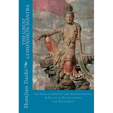 The Great Compassion Mantra: The Path of Serenity and Understanding: A Practical Guide to Love and Equanimity