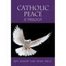 Catholic Peace: A Trilogy