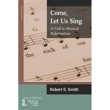Come, Let Us Sing: A Call to Musical Reformation