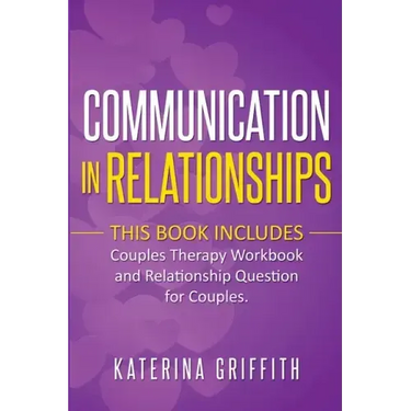Communication in Relationships: This Book Includes: (Couples Therapy Workbook) and (Relationship Question For Couples)