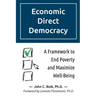 Economic Direct Democracy: A Framework to End Poverty and Maximize Well-Being