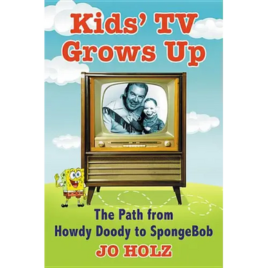 Kids' TV Grows Up: The Path from Howdy Doody to Spongebob