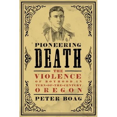 Pioneering Death: The Violence of Boyhood in Turn-of-the-Century Oregon
