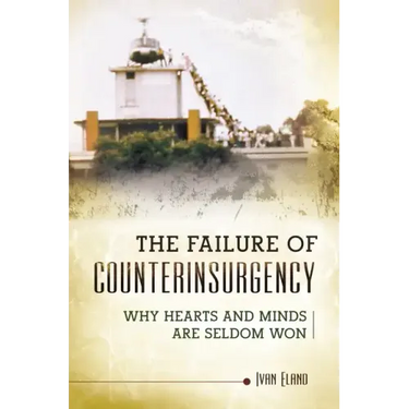 The Failure of Counterinsurgency: Why Hearts and Minds Are Seldom Won