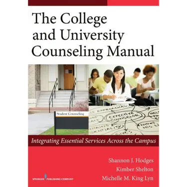 The College and University Counseling Manual: Integrating Essential Services Across the Campus