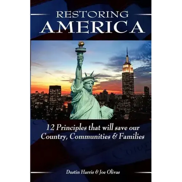 Restoring America: 12 Principles that will save our Country, Communities, and Families