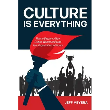 Culture Is Everything: How to Become a True Culture Warrior and Lead Your Organization to Victory