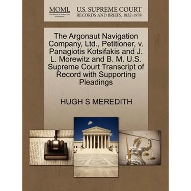 The Argonaut Navigation Company, Ltd., Petitioner, V. Panagiotis Kotsifakis and J. L. Morewitz and B. M. U.S. Supreme Court Transcript of Record with
