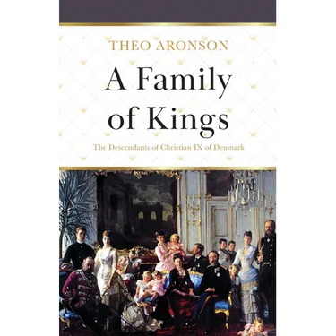 A Family of Kings: The Descendants of Christian IX of Denmark