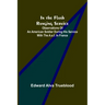 In the Flash Ranging Service; Observations of an American Soldier During His Service With the A.E.F. in France