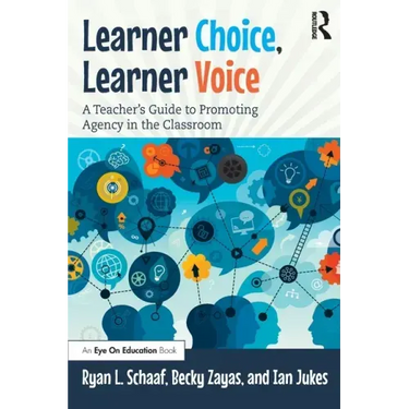 Learner Choice, Learner Voice: A Teacher's Guide to Promoting Agency in the Classroom