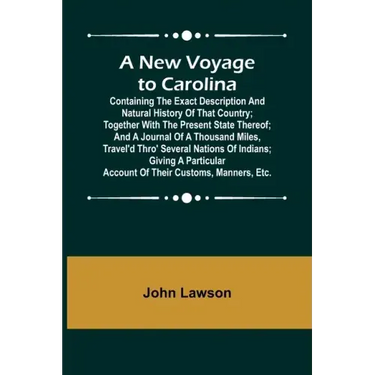 A New Voyage to Carolina; Containing the exact description and natural history of that country; together with the present state thereof; and a journal