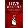Love Yourself: Ways to Loving Yourself Like Your Life Depends on It (Become a Self Worth and Confident Woman Affirmations and Quotes)