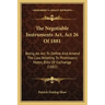 The Negotiable Instruments Act, Act 26 Of 1881: Being An Act To Define And Amend The Law Relating To Promissory Notes, Bills Of Exchange (1882)