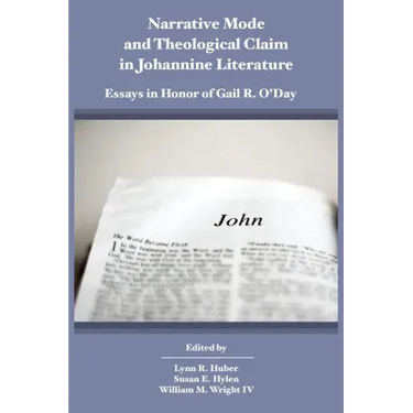 Narrative Mode and Theological Claim in Johannine Literature: Essays in Honor of Gail R. O'Day