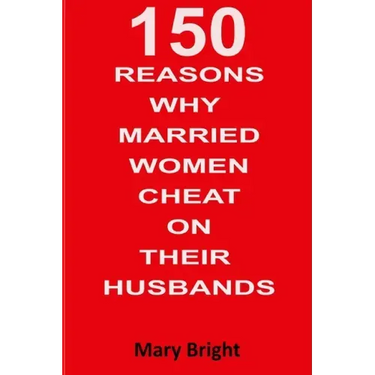 150 Reasons Why Married Women Cheat on Their Husbands
