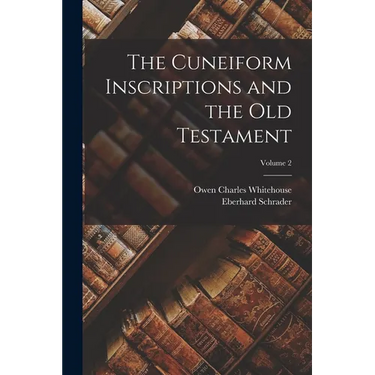 The Cuneiform Inscriptions and the Old Testament; Volume 2