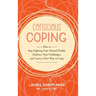 Conscious Coping: How to stop fighting your mental health, embrace your challenges, and learn a new way to cope