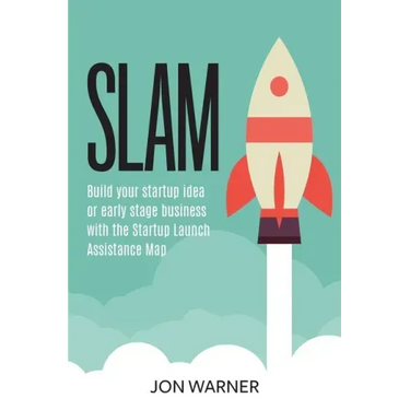 Slam: Build your startup idea or early stage business with the Startup Launch Assistance Map