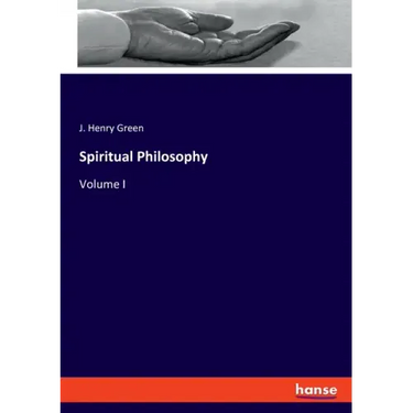 Spiritual Philosophy: Volume I