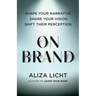 On Brand: Shape Your Narrative. Share Your Vision. Shift Their Perception.