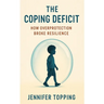 The Coping Deficit: How Overprotection Broke Resilience