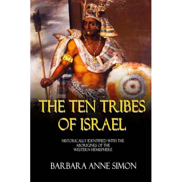 The Ten Tribes Of Israel: Historically Identified With The Aborigines Of The Western Hemisphere