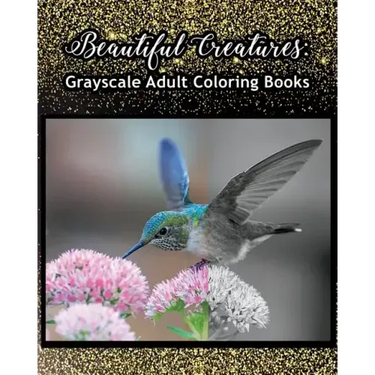 Beautiful Creatures: Grayscale Adult Coloring Books: Coloring Books for Grown-Ups 100 Pages