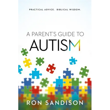 Parent's Guide to Autism: Practical Advice. Biblical Wisdom.