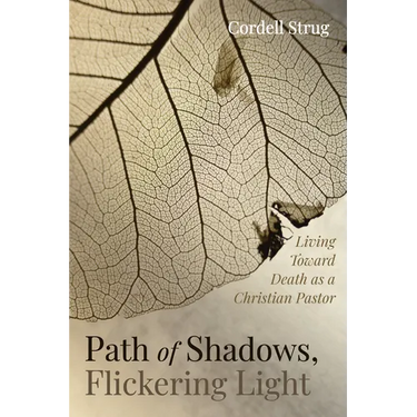 Path of Shadows, Flickering Light: Living Toward Death as a Christian Pastor