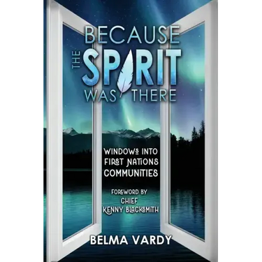 Because the Spirit was There: Windows into First Nations Communities