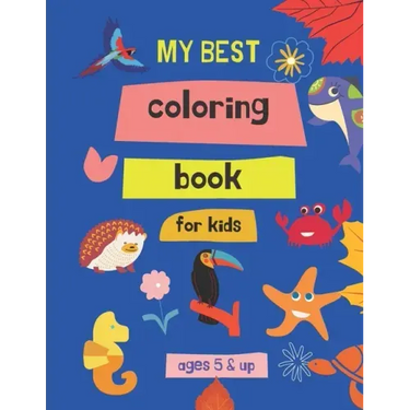 my best coloring book for kids ages 5 & up: 100 Great & Simple PAGES Coloring Book for Toddlers