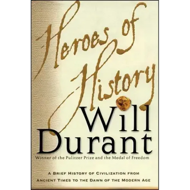 Heroes of History: A Brief History of Civilization from Ancient Times to the Dawn of the Modern Age