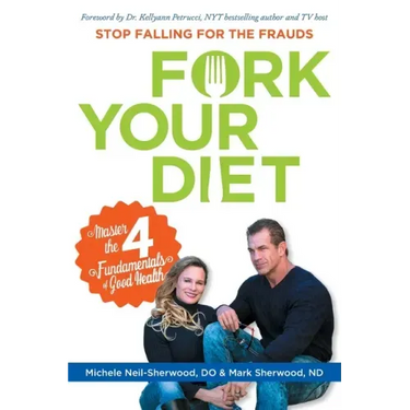 Fork Your Diet: Stop Falling for Frauds: Master Four Fundamentals of Good Health