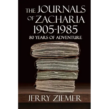 The Journals of Zacharia 1905-1985: 80 Years of Adventures