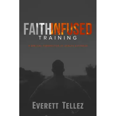 Faith-Infused Training: A Biblical Perspective of Health and Fitness