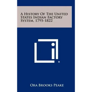 A History Of The United States Indian Factory System, 1795-1822