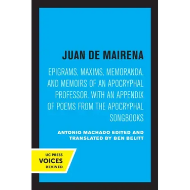 Juan de Mairena: Epigrams, Maxims, Memoranda, and Memoirs of an Apocryphal Professor. with an Appendix of Poems from the Apocryphal Songbooks