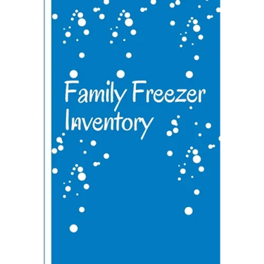 Family Freezer Inventory: List to keep track of the refrigerator's items: Make grocery shopping easier