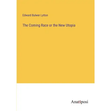 The Coming Race or the New Utopia