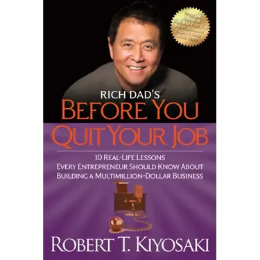 Rich Dad's Before You Quit Your Job: 10 Real-Life Lessons Every Entrepreneur Should Know about Building a Million-Dollar Business