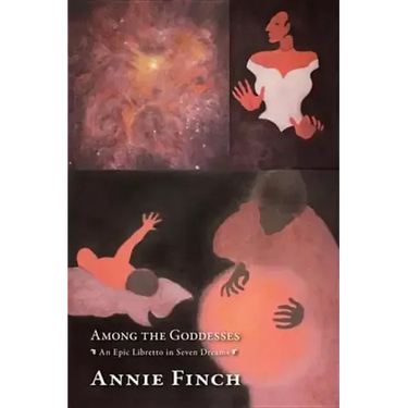 Among the Goddesses: An Epic Libretto in Seven Dreams