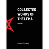 Collected Works of Thelema Volume I