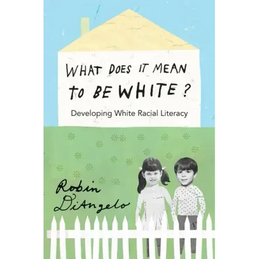 What Does It Mean to Be White?: Developing White Racial Literacy